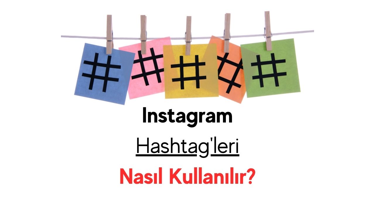 Maksimum Sonuç için Instagram Hashtag'leri Nasıl Kullanılır?